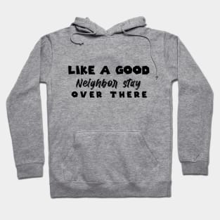 Like A Good Neighbor Stay Over There , gift Mask Classic , Funny Shirt For Fathers Day Hoodie